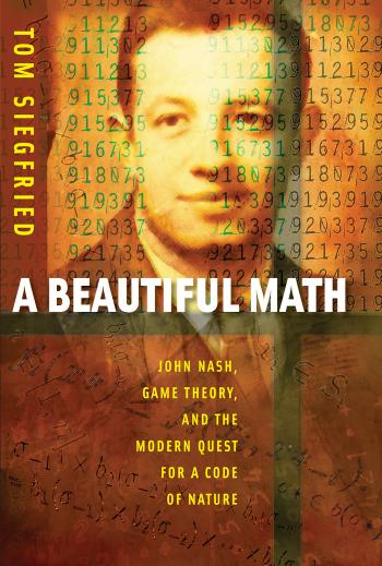 A Beautiful Math : John Nash, Game Theory, and the Modern Quest for a Code of Nature