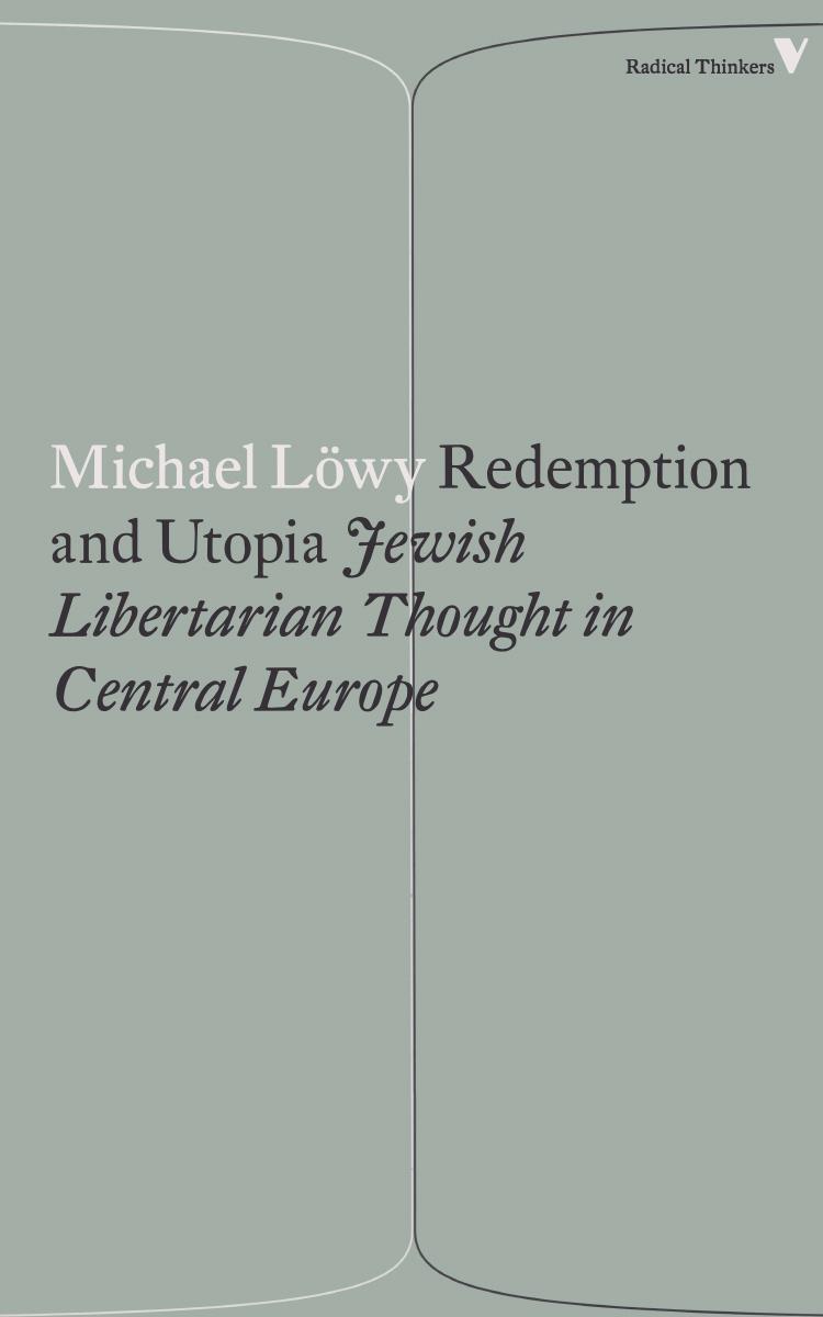 Redemption and Utopia: Jewish Libertarian Thought in Central Europe: A Study in Elective Affinity