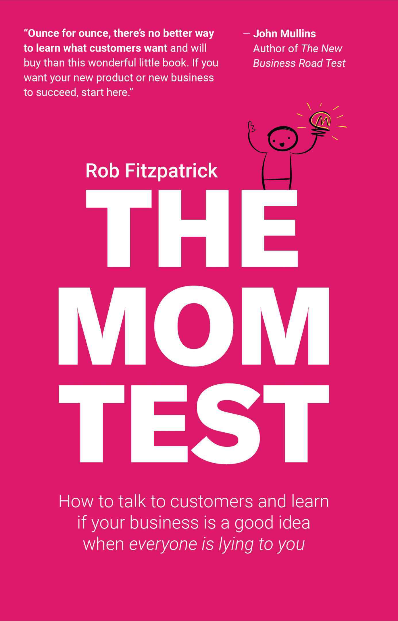 The Mom Test: How to talk to customers & learn if your business is a good idea when everyone is lying to you