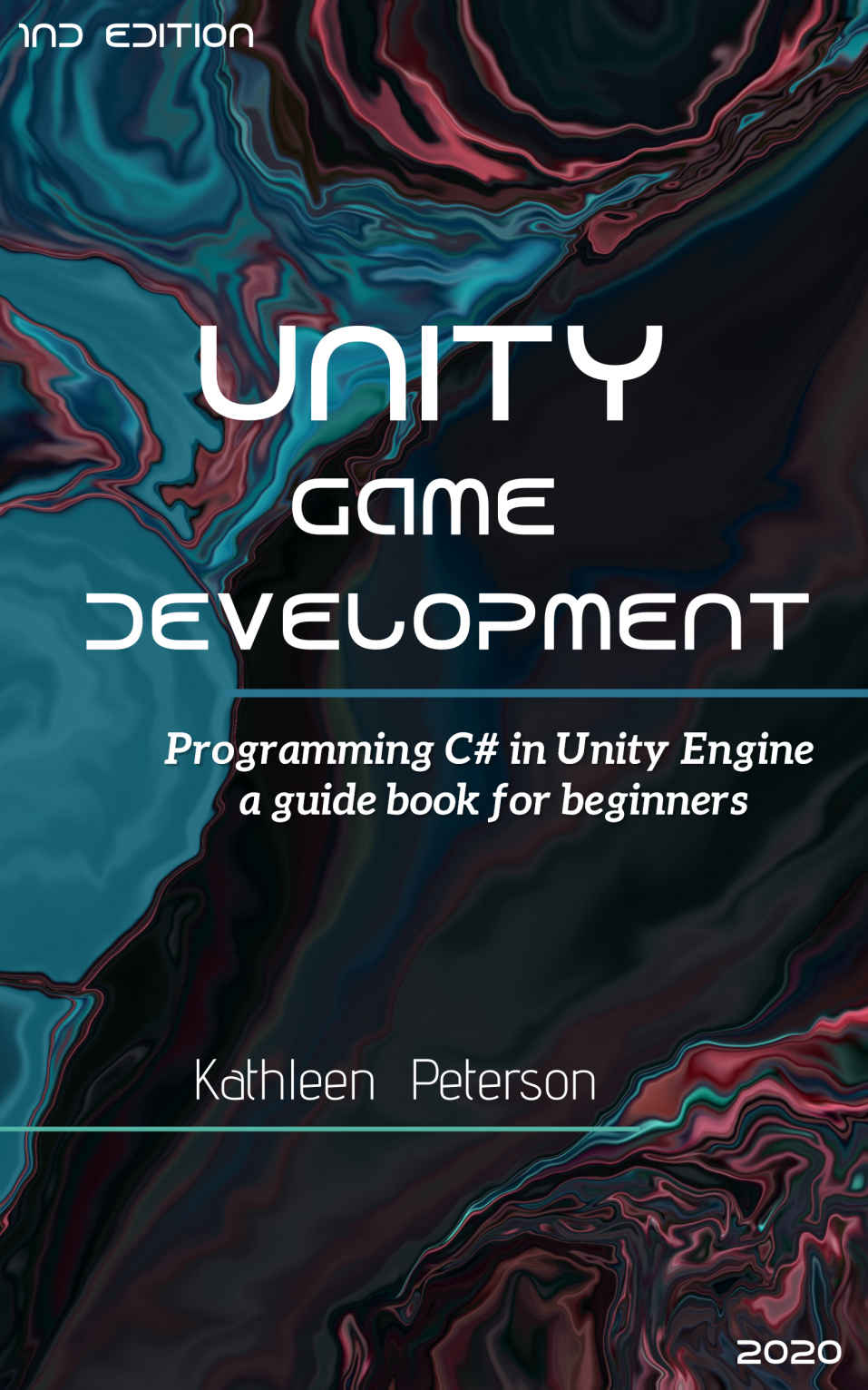Unity Game Development: Programming C# in Unity Engine , a guide book for beginners - 1nd edition - 2020