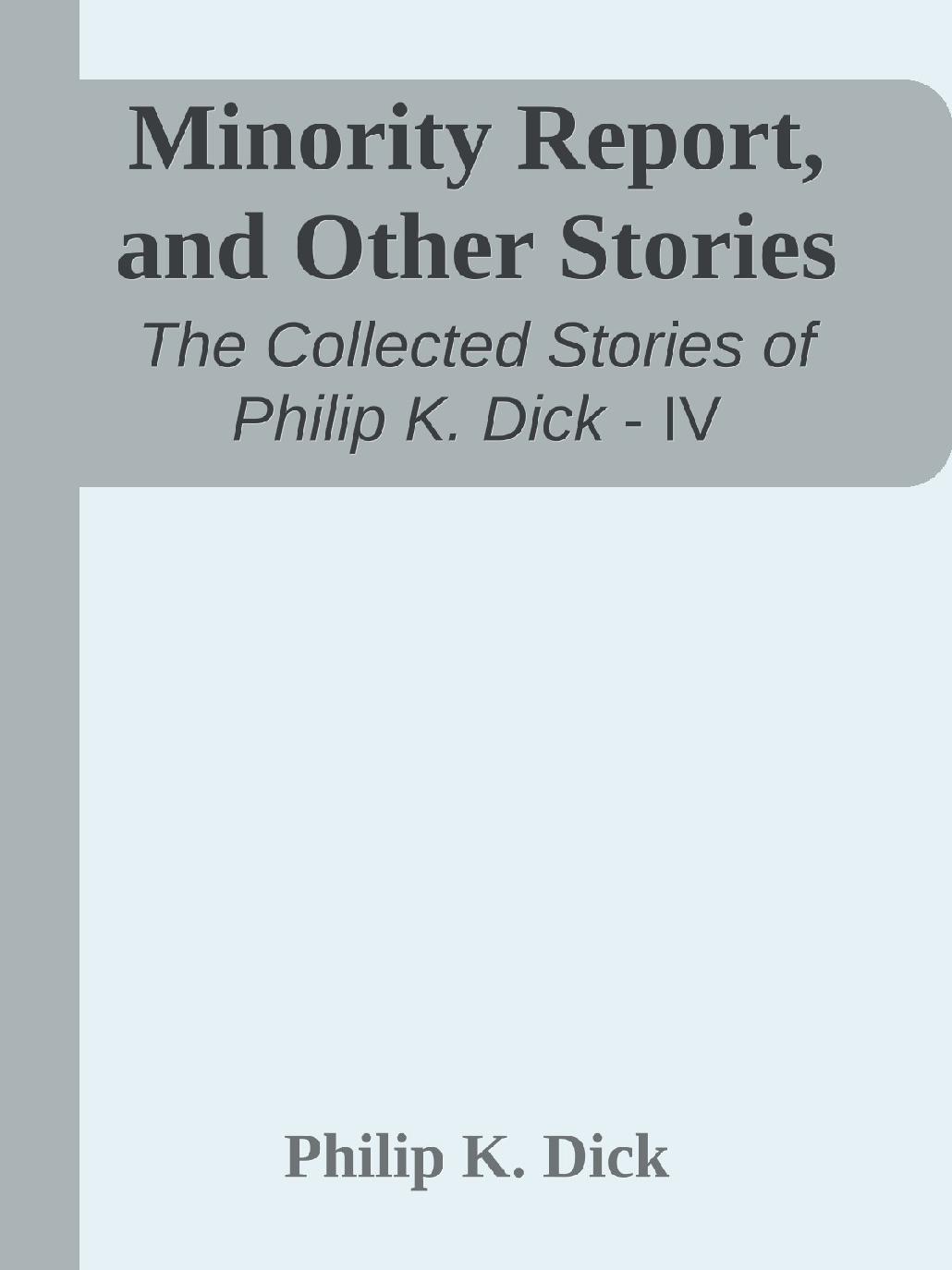 Minority Report, and Other Stories