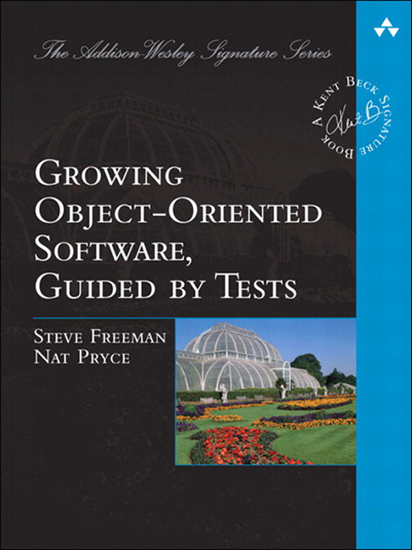 Growing Object-Oriented Software, Guided by Tests (Addison-Wesley Signature Series (Beck))