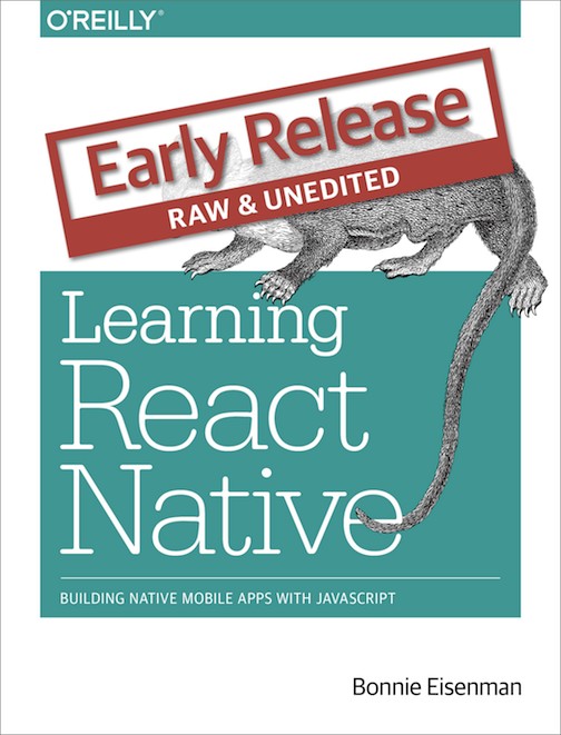 Learning React Native Building Native Mobile Apps with JavaScript 1st Edition